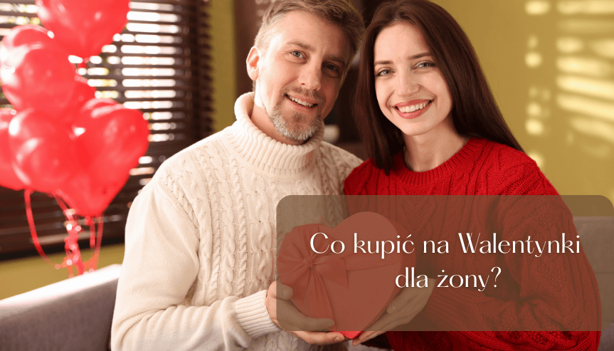 Co kupić na walentynki dla żony? Pomysły na doskonały prezent walentynkowy