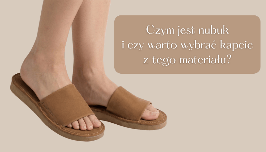 Czym jest nubuk? Wszystko, co musisz wiedzieć o tym materiale i czy warto zdecydować się na kapcie ze skóry nubukowej