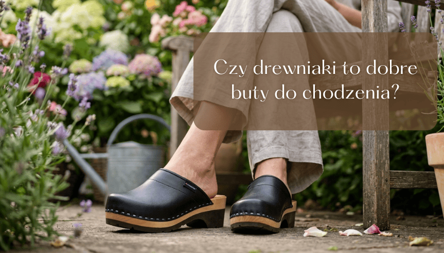 Czy drewniaki to dobre buty do chodzenia?